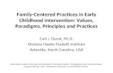 Family-Centered Practices in Early Childhood Intervention: Values, Paradigms, Principles and Practices Carl J. Dunst, Ph.D. Orelena Hawks Puckett Institute.