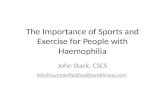 The Importance of Sports and Exercise for People with Haemophilia John Stack, CSCS info@summerfieldhealthandfitness.com.