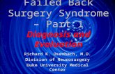 Failed Back Surgery Syndrome – Part 1 Diagnosis and Evaluation Richard K. Osenbach, M.D. Division of Neurosurgery Duke University Medical Center Richard.