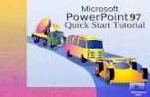 Microsoft PowerPoint 97 Quick Start Tutorial Click here to start.