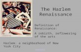 The Harlem Renaissance Winold Reiss. Definition of Renaissance: A rebirth, reflowering of the arts Harlem: a neighborhood of New York City.