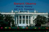 Barack Obama Making History 44 th U.S. President.