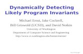 Ernst, ICSE 99, page 1 Dynamically Detecting Likely Program Invariants Michael Ernst, Jake Cockrell, Bill Griswold (UCSD), and David Notkin University.