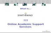 What is….?? Online Academic Support Services. WHAT IS SMARTHINKING? SMARTHINKING gives students around the clock access to live, one-to-one assistance.