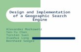 Design and Implementation of a Geographic Search Engine Alexander Markowetz Yen-Yu Chen Torsten Suel Xiaohui Long Bernhard Seeger.