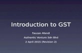 Introduction to GST Fauzan Afandi Authentic Venture Sdn Bhd 2 April 2015 (Revision 2)