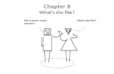 Chapter 8 What’s she like? She is smart, funny, and nice! What’s she like?