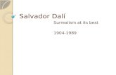 Salvador Dalí Surrealism at its best 1904-1989. Family Ties Father- Lawyer, discourages artistic side Mother- taught art to Dali at age 3 ◦ Began formal.