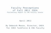 Faculty Perceptions of Fall 2011 IDEA Preliminary Report to CNU Faculty Senate April 2012 By Deborah Moore, Director, OAEA for IDEA TaskForce & CNU Faculty.
