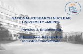 NATIONAL RESEARCH NUCLEAR UNIVERSITY «MEPhI» Physics & Engineering Education & Research & Industrial Innovations.