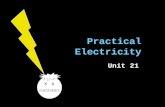 Practical Electricity Unit 21 x. Outline Power »Electrical energy transfer »Resistive dissipation »Summing power Heating effect Paying for electricity.