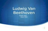 Ludwig Van Beethoven Ishleen Saini Music 1010. Biography  Ludwig Van Beethoven was born on 16 th December, 1770 in Bonn, Germany  was the grandson.