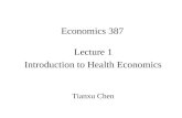 Economics 387 Lecture 1 Introduction to Health Economics Tianxu Chen.