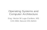Operating Systems and Computer Architecture Eng. Hector M Lugo-Cordero, MS CIS 4361 Secure OS Admin.