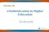EAuthentication in Higher Education Tim Bornholtz Session 58.