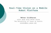 Real-Time Vision on a Mobile Robot Platform Mohan Sridharan Joint work with Peter Stone The University of Texas at Austin smohan@ece.utexas.edu.