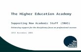 The Higher Education Academy Supporting New Academic Staff (SNAS) Enhancing support for the disciplinary focus on professional courses 10th November 2005.