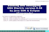 Building and debugging Electric 1 Building and debugging GNU Electric version 8.08 by Java SDK & Eclipse (Ganymede) by Kazzz (a Japanese engineer) May.
