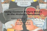 Using Content Picture Books in the History Classroom American History Foundations August 18, 2011 Fran Macko, Ph.D. fmacko@aihe.info.