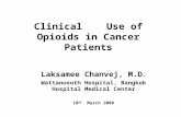 Clinical Use of Opioids in Cancer Patients Laksamee Chanvej, M.D. Wattanosoth Hospital, Bangkok Hospital Medical Center 10 th March 2008.