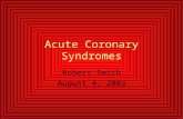 Acute Coronary Syndromes Robert Smith August 4, 2003.