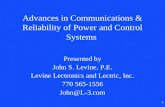1 Advances in Communications & Reliability of Power and Control Systems Presented by John S. Levine, P.E. Levine Lectronics and Lectric, Inc. 770 565-1556.