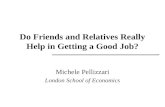 Do Friends and Relatives Really Help in Getting a Good Job? Michele Pellizzari London School of Economics.