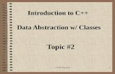 CS202 Topic #21 Introduction to C++ Data Abstraction w/ Classes Topic #2.