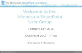 Meeting # 98 Welcome to the Minnesota SharePoint User Group February 13 th, 2013 SharePoint 2013 – IT Pro Brian Caauwe & Mark Gamm.