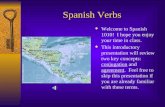 Spanish Verbs  Welcome to Spanish 1010! I hope you enjoy your time in class.  This introductory presentation will review two key concepts: conjugation.
