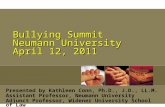Bullying Summit Neumann University April 12, 2011 Presented by Kathleen Conn, Ph.D., J.D., LL.M. Assistant Professor, Neumann University Adjunct Professor,