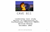 CAVE 811 William McGraw1 CAVE 811 Leadership Case study Master of Engineering in Professional Practice (MEPP) William McGraw December 2003.