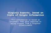 Virginia Exports, based on State of Origin Information This information is based on shipments that were reported as being shipped from a Virginia establishment.