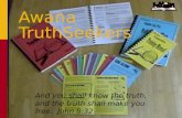 1 Awana TruthSeekers And you shall know the truth, and the truth shall make you free. John 8:32.