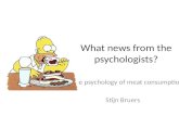 What news from the psychologists? On the psychology of meat consumption Stijn Bruers.