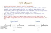 DC Motors Construction very similar to a DC generator The dc machine can operate bath as a generator and a motor. When the dc machine operates as a motor,