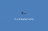 Elijah Everything You’ve Got. Shema Hear O Israel, the Lord is our God. The Lord alone. Love the Lord your God with all your heart, with all your soul,