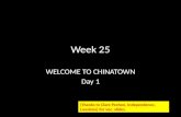 Week 25 WELCOME TO CHINATOWN Day 1 (Thanks to Clare Pechon, Independence, Lousiana) for voc. slides.