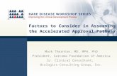 Factors to Consider in Assessing the Accelerated Approval Pathway Mark Thornton, MD, MPH, PhD President, Sarcoma Foundation of America Sr. Clinical Consultant,