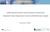 2009 Indiana Election Administrator’s Conference Statewide Voter Registration System (SVRS) Project Update December 2, 2009 1.