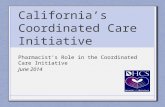 California’s Coordinated Care Initiative Pharmacist’s Role in the Coordinated Care Initiative June 2014.