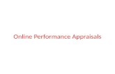 Online Performance Appraisals. Online Performance Appraisal Online Performance Appraisal will help the employees to fill their appraisals online. There.