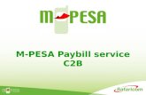 M-PESA Paybill service C2B. What is available in M-PESA? Cash In Cash Out Over 20,000 agent outlets countrywide Person 2 Person Transfer KShs. 596 Billion.
