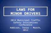 LAWS FOR MINOR DRIVERS 2012 Municipal Traffic Safety Initiatives Conference Addison, Texas – March, 2012.