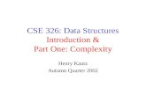 CSE 326: Data Structures Introduction & Part One: Complexity Henry Kautz Autumn Quarter 2002.