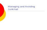 Managing and Avoiding Junkmail. Junk E-mail  Where does Junk Mail come from? People with whom you do business  Pepsi Friends of people with whom you.