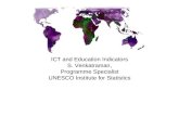 ICT and Education Indicators S. Venkatraman, Programme Specialist UNESCO Institute for Statistics.