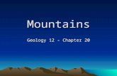 Mountains Geology 12 - Chapter 20. Orogeny Mountains are the result of tectonic forces to rock. Orogeny is the process by which a mountain is built. Mountain-building.
