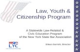 Law, Youth & Citizenship Program A Statewide Law-Related & Civic Education Program of the New York State Bar Association Eileen Gerrish, Director.