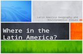 Latin America Geography and Environmental Issues Where in the Latin America?